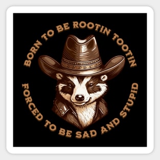 BORN TO BE ROOTIN TOOTIN FORCED TO BE SAD AND STUPID Sticker